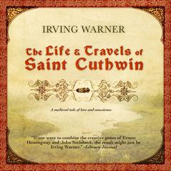The Life & Travels of Saint Cuthwin Audiobook, by Irving Warner