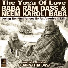 The Yoga Of Love Baba Ram Dass & Neem Karoli Baba Audiobook, by Jagannatha Dasa