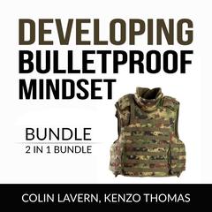 Developing Bulletproof Mindset Bundle, 2 in 1 Bundle: Keep Sharp and Think Like a Warrior  Audiobook, by Colin Lavern