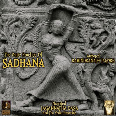 The Yogic Practice Of Sadhana Audiobook, by Rabindranath Tagore