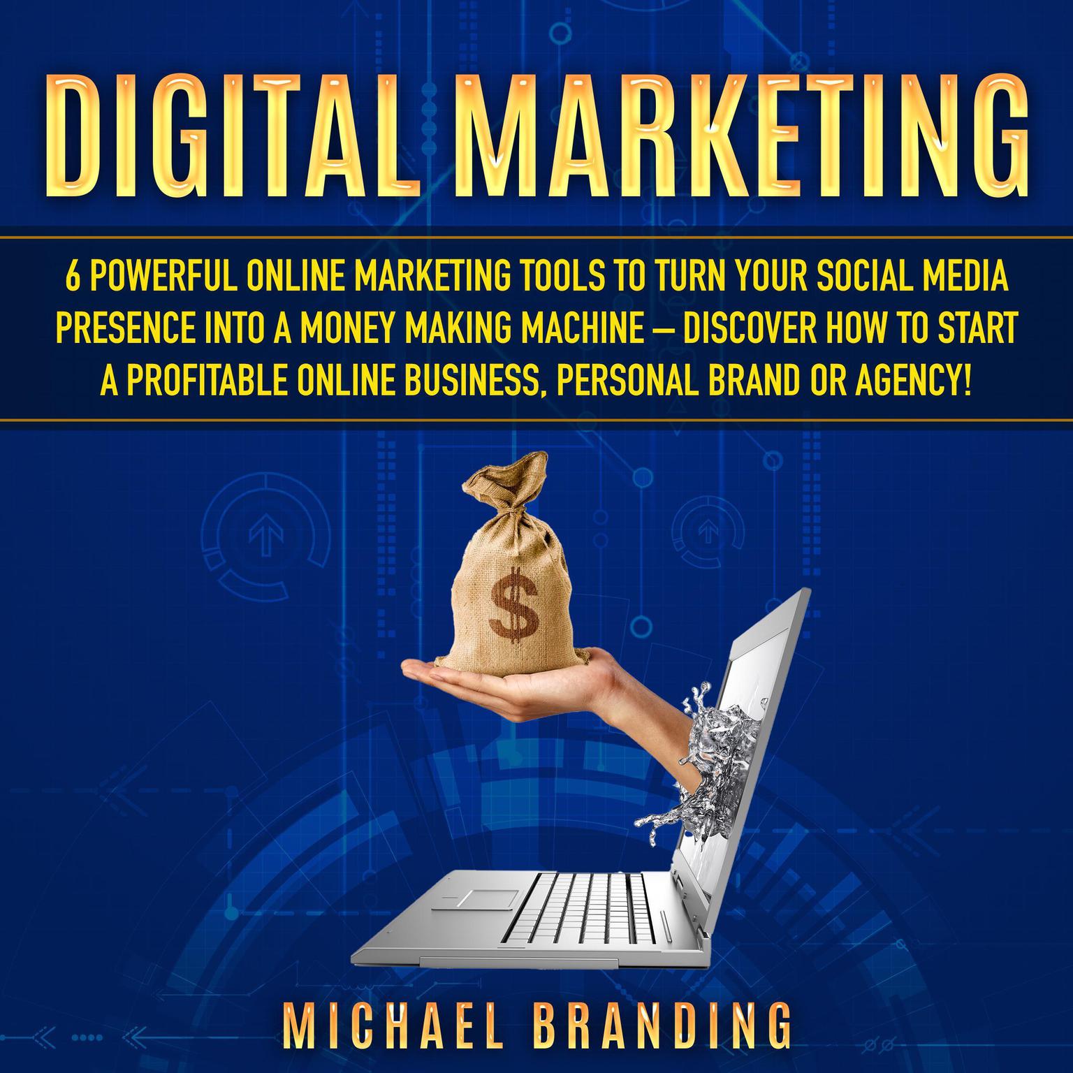 Digital Marketing for Beginners 2021: Revolutionize Your Business, Agency or Personal Brand with the Secret Social Media Marketing Strategy - Discover the Fundamental Algorithms to Make Money Online!  Audiobook, by Michael Branding