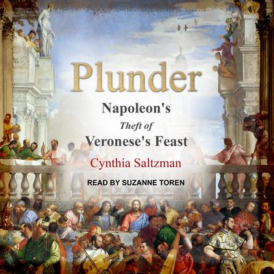 Plunder: Napoleons Theft of Veroneses Feast Audiobook, by Cynthia Saltzman