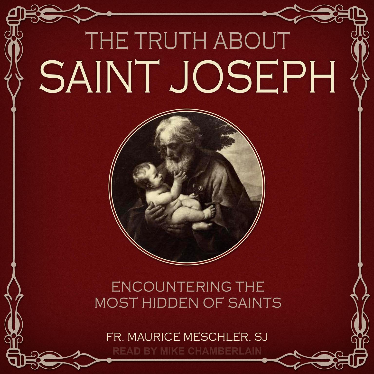 The Truth about Saint Joseph: Encountering the Most Hidden of Saints Audiobook, by Fr. Maurice Meschler