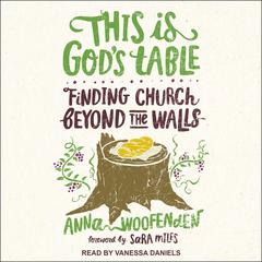 This Is Gods Table: Finding Church Beyond the Walls Audiobook, by Anna Woofenden
