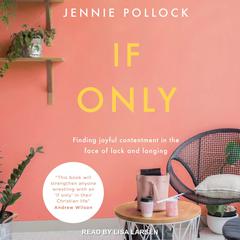 If Only: Finding Contentment in the Face of Lack and Longing Audiobook, by Jennie Pollock
