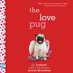 The Love Pug: A Wish Novel Audiobook, by J.J. Howard