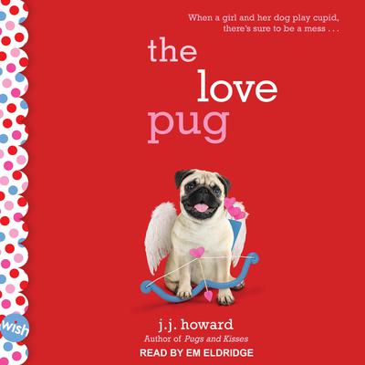 The Love Pug: A Wish Novel Audiobook, by J.J. Howard