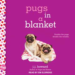 Pugs in a Blanket: A Wish Novel Audiobook, by 