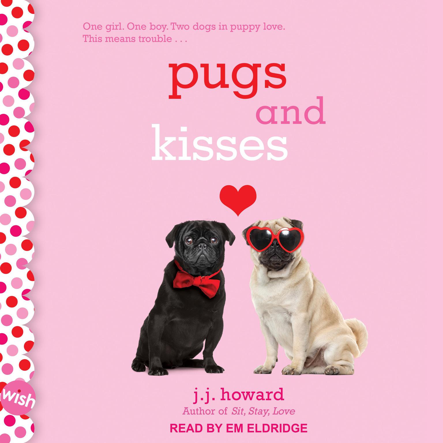 Pugs and Kisses: A Wish Novel Audiobook, by J.J. Howard