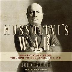 Mussolinis War: Fascist Italy from Triumph to Collapse: 1935-1943 Audiobook, by John Gooch