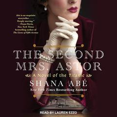 The Second Mrs. Astor: A Novel of the Titanic Audiobook, by Shana Abé