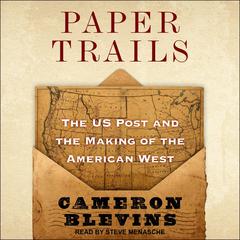 Paper Trails: The US Post and the Making of the American West Audiobook, by Cameron Blevins
