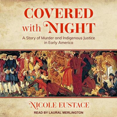 Covered with Night: A Story of Murder and Indigenous Justice in Early America Audiobook, by 