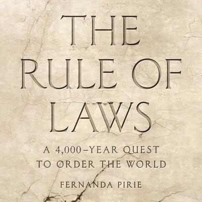 The Rule of Laws: A 4,000-Year Quest to Order the World Audiobook, by Fernanda Pirie