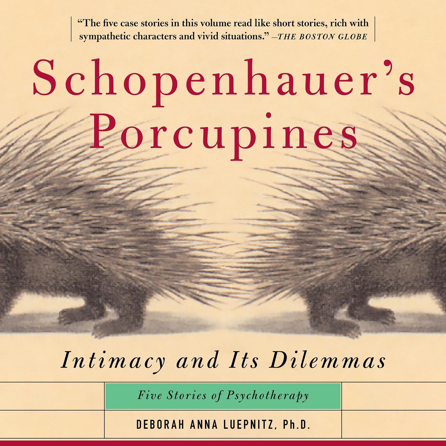 Schopenhauers Porcupines: Intimacy And Its Dilemmas: Five Stories Of Psychotherapy Audiobook, by Deborah Anna Luepnitz