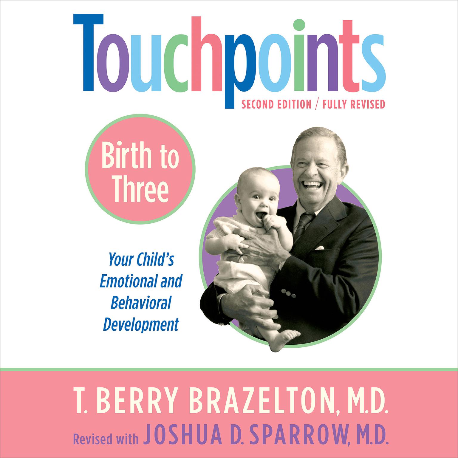 Touchpoints-Birth to Three: Your Childs Behavioral and Emotional Development Audiobook, by Joshua D. Sparrow