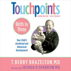 Touchpoints-Birth to Three: Your Child's Behavioral and Emotional Development Audiobook, by Joshua D. Sparrow