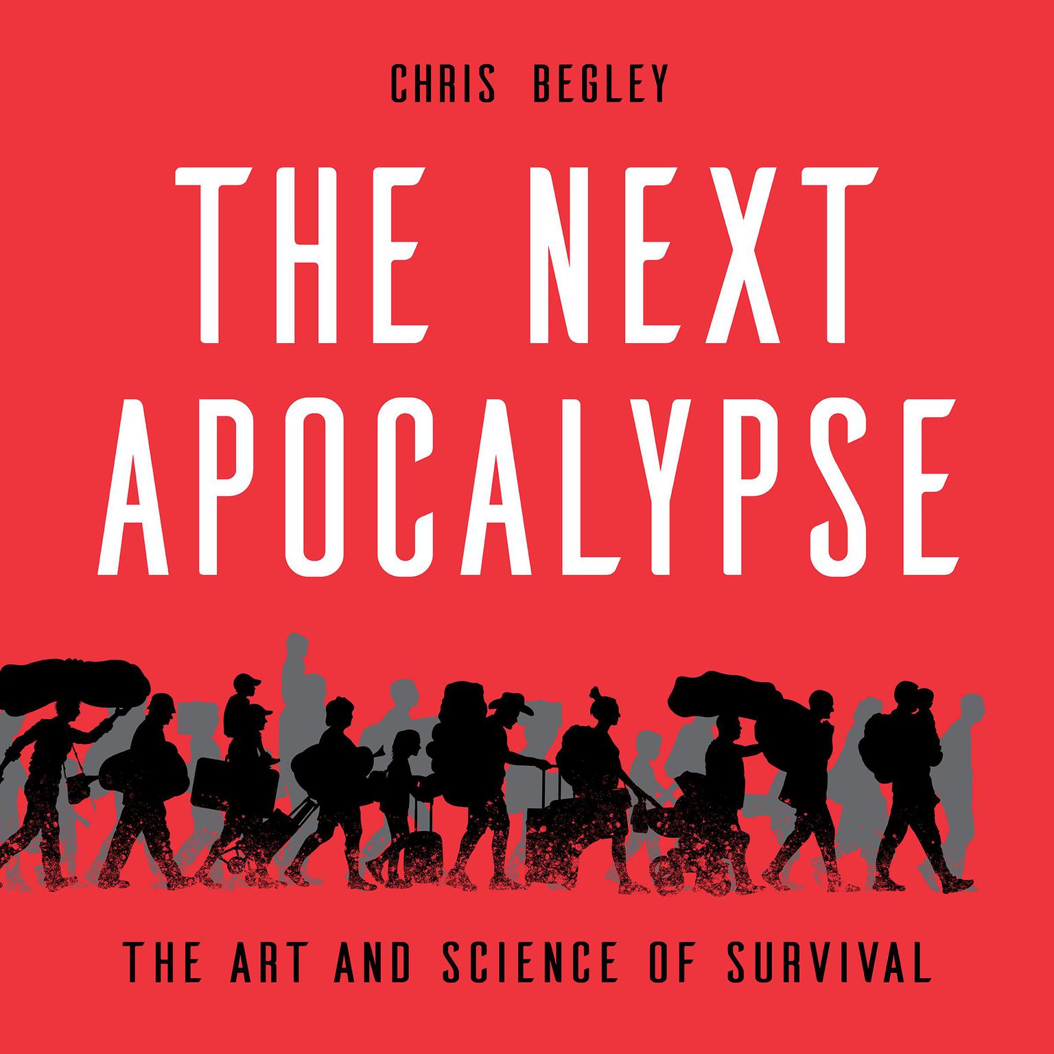 The Next Apocalypse: The Art and Science of Survival Audiobook, by Chris Begley