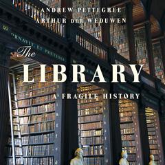 The Library: A Fragile History Audiobook, by Andrew Pettegree