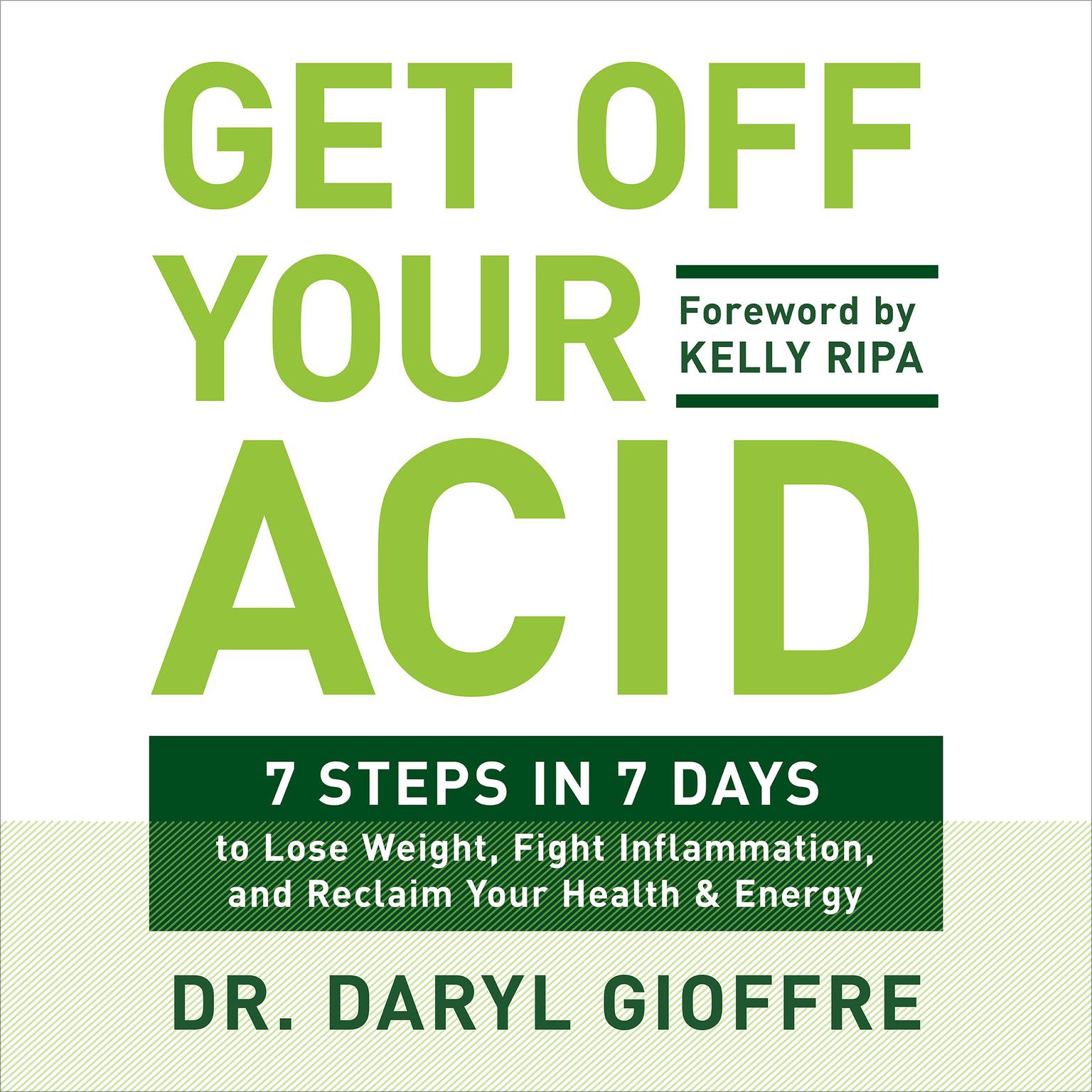 Get Off Your Acid: 7 Steps in 7 Days to Lose Weight, Fight Inflammation, and Reclaim Your Health and Energy Audiobook, by Daryl Gioffre