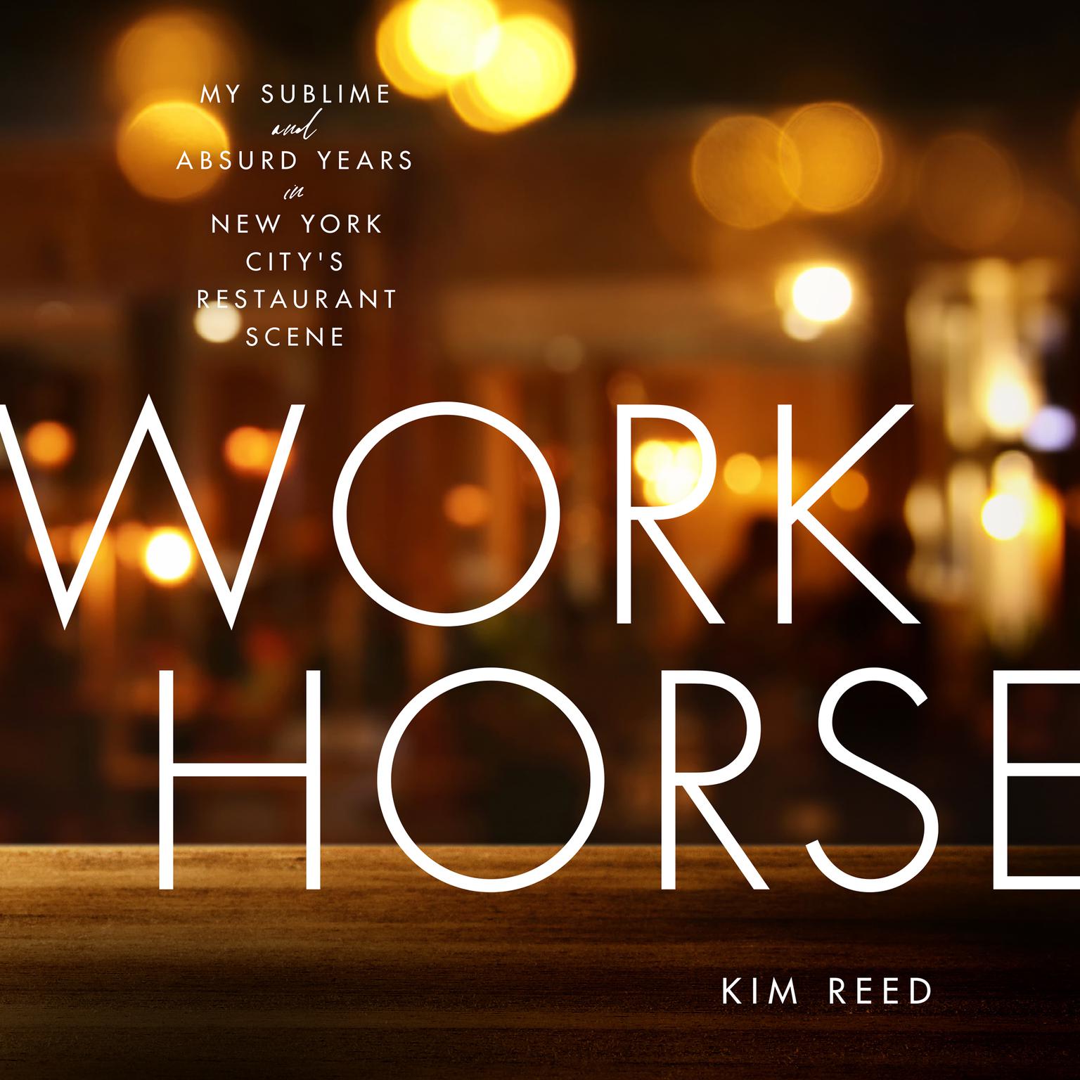 Workhorse: My Sublime and Absurd Years in New York Citys Restaurant Scene Audiobook, by Kim Reed