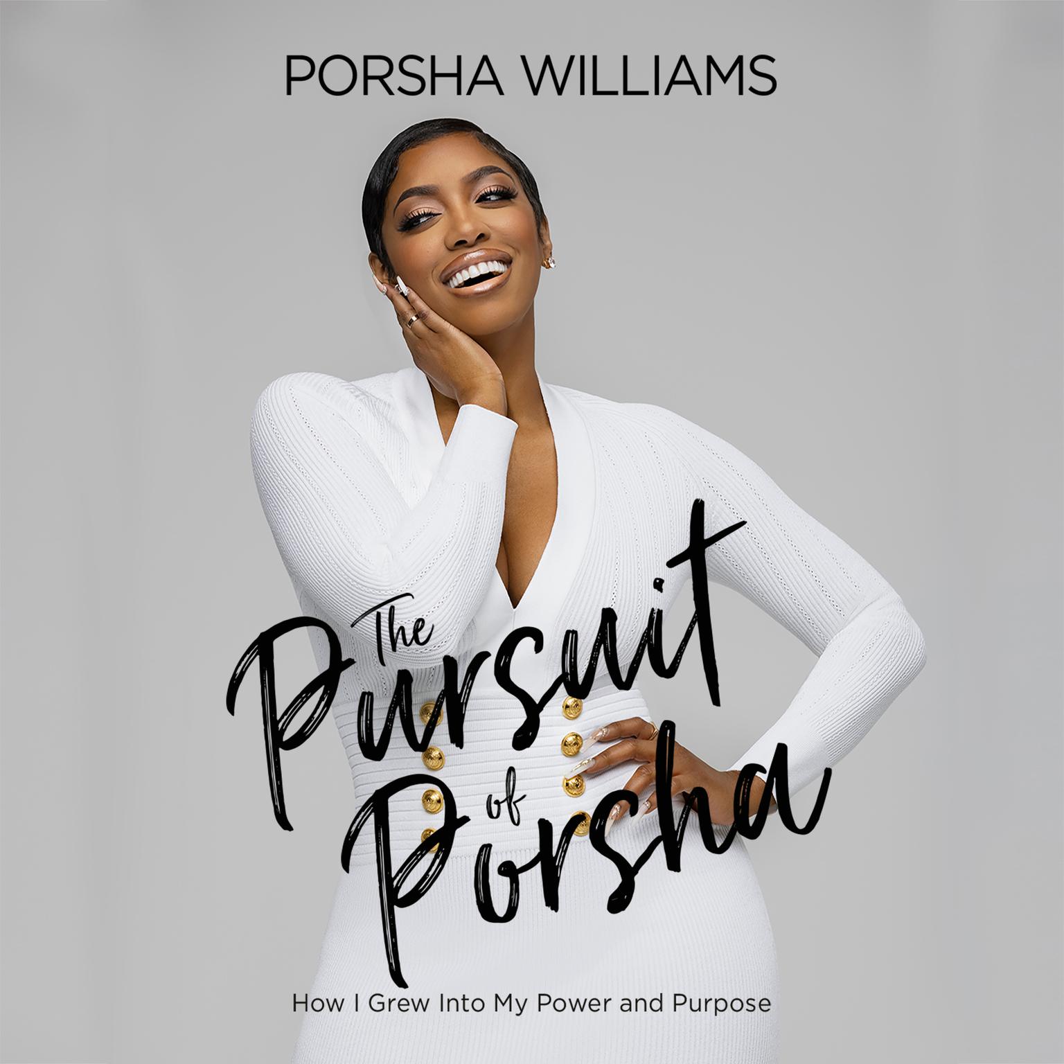 The Pursuit of Porsha: How I Grew Into My Power and Purpose Audiobook, by Porsha Williams