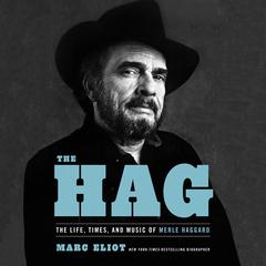 The Hag: The Life, Times, and Music of Merle Haggard Audiobook, by 