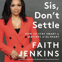 Sis, Dont Settle: How to Stay Smart in Matters of the Heart Audiobook, by Faith Jenkins