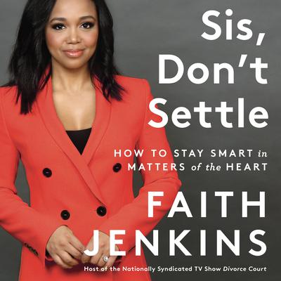 Sis, Dont Settle: How to Stay Smart in Matters of the Heart Audiobook, by Faith Jenkins