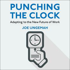 Punching the Clock: Adapting to the New Future of Work Audiobook, by Joe Ungemah