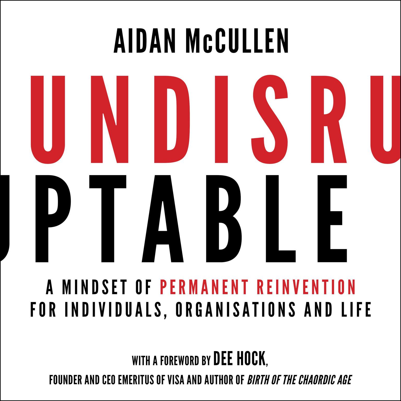 Undisruptable: A Mindset of Permanent Reinvention for Individuals, Organisations and Life Audiobook, by Aidan McCullen