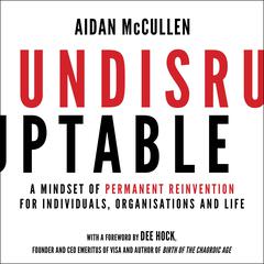 Undisruptable: A Mindset of Permanent Reinvention for Individuals, Organisations and Life Audiobook, by Aidan McCullen
