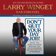 Don't Quit Your Day Job!: What You Need to Know Before You Go in Business So You Can Stay in Business Audiobook, by Larry Winget