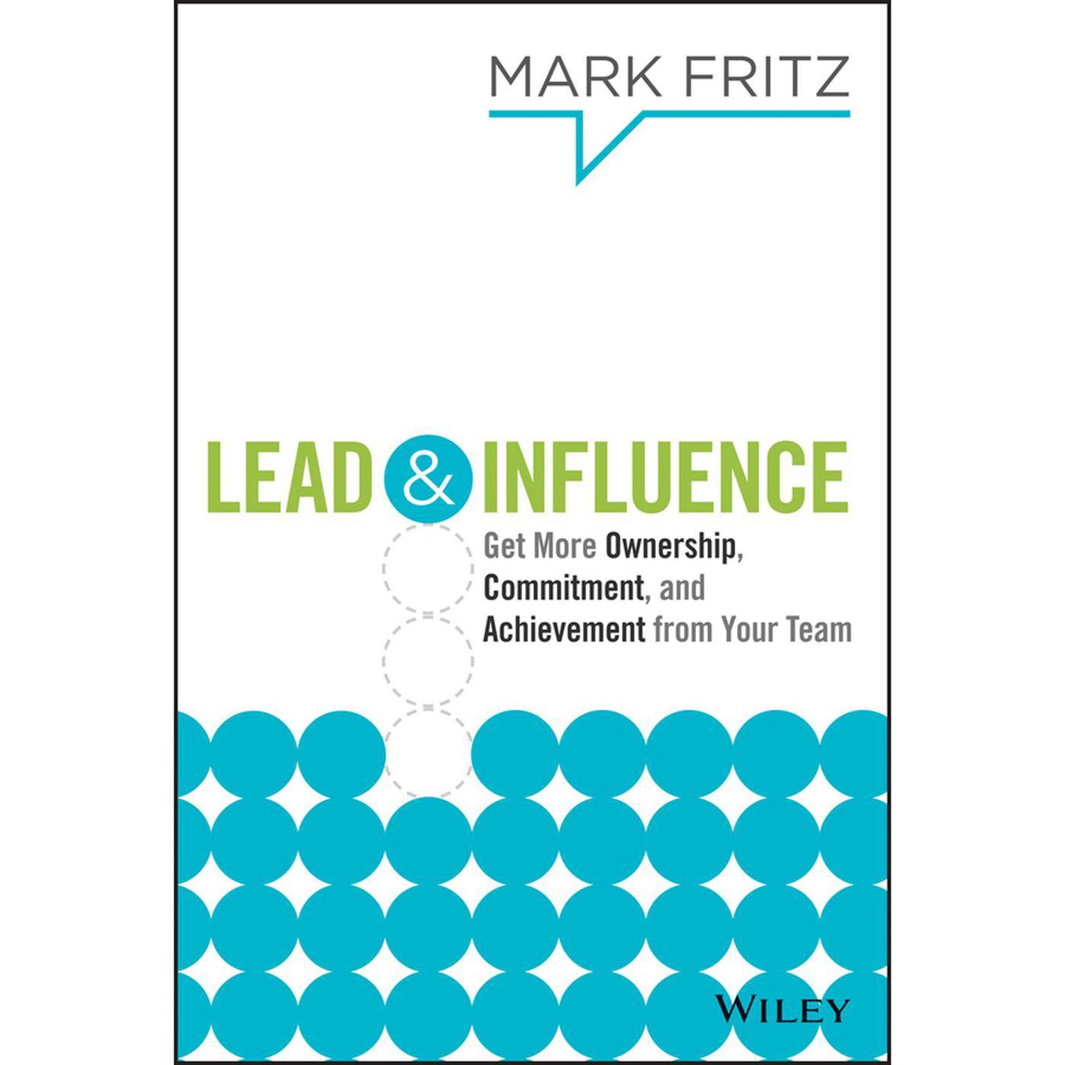 Lead & Influence: Get More Ownership, Commitment, and Achievement From Your Team Audiobook, by Mark Fritz