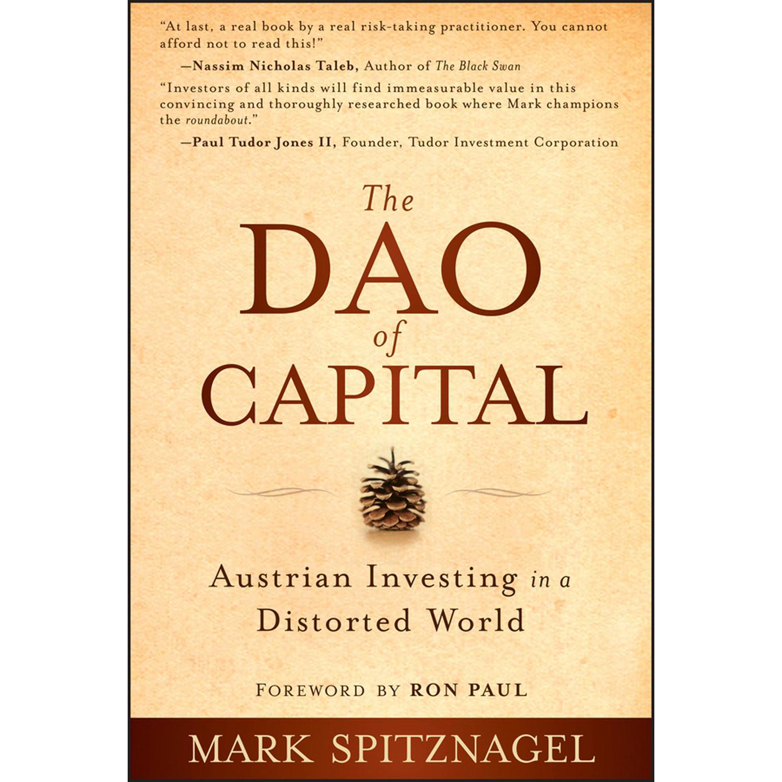 The Dao of Capital: Austrian Investing in a Distorted World Audiobook, by Mark Spitznagel