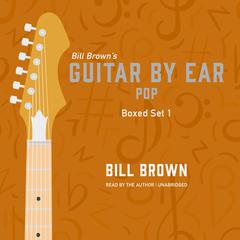 Guitar by Ear: Pop Box Set 1 Audiobook, by Bill Brown