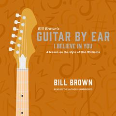 I Believe in You: A lesson on the style of Don Williams Audiobook, by Bill Brown