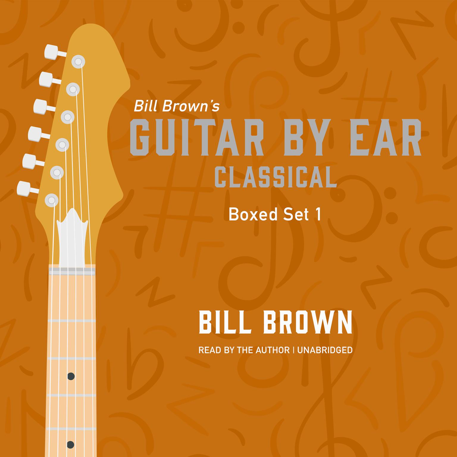 Guitar by Ear: Classical Box Set 1 Audiobook, by Bill Brown