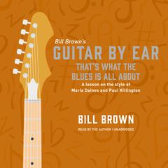 Thats What the Blues is All About: A lesson on the style of Maria Daines and Paul Killington Audiobook, by Bill Brown