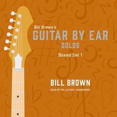 Guitar by Ear: Solos Box Set 1 Audiobook, by Bill Brown
