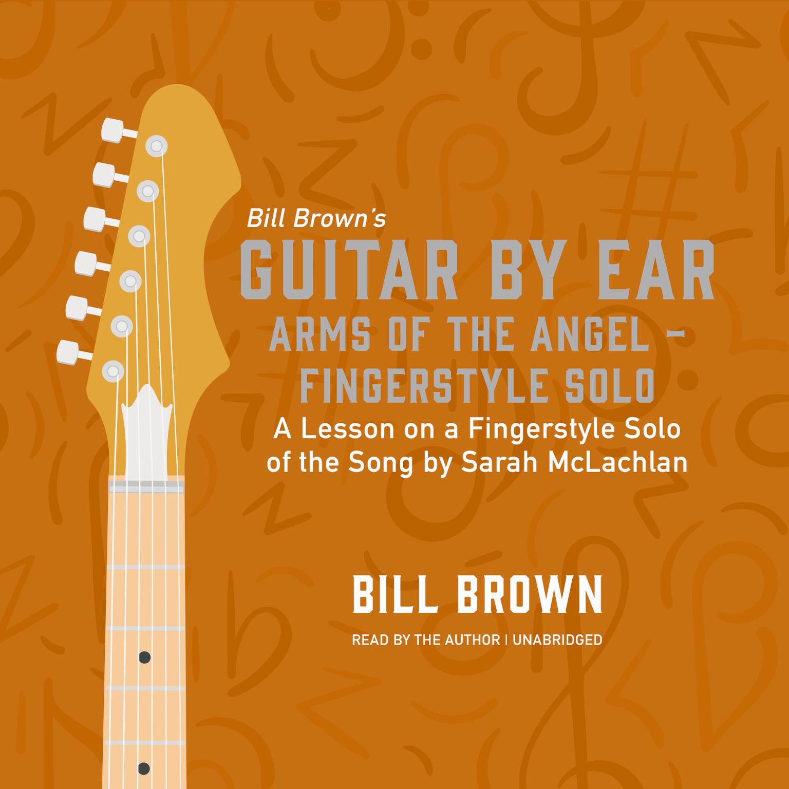 Arms of the Angel—Fingerstyle Solo: A Lesson on a Fingerstyle Solo of the Song by Sarah McLachlan Audiobook, by Bill Brown