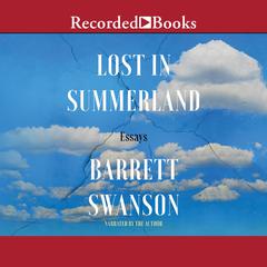 Lost in Summerland: Essays Audiobook, by Barrett Swanson