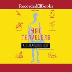 Mad Travelers: A Tale of Wanderlust, Greed and the Quest to Reach the Ends of the Earth Audiobook, by Dave Seminara