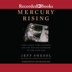 Mercury Rising: John Glenn, John Kennedy, and the New Battleground of the Cold War Audiobook, by Jeff Shesol