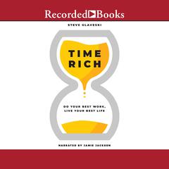 Time Rich: Do Your Best Work, Live Your Best Life Audiobook, by Steve Glaveski