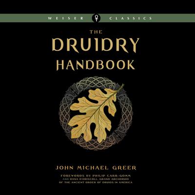 The Druidry Handbook: Spiritual Practice Rooted in the Living Earth Audiobook, by John Michael Greer