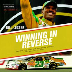 Winning in Reverse: Defying the Odds and Achieving Dreams: The Bill Lester Story Audiobook, by Bill Lester