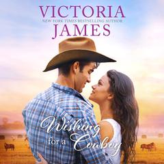Wishing for a Cowboy Audiobook, by Victoria James