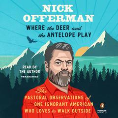 Where the Deer and the Antelope Play: The Pastoral Observations of One Ignorant American Who Loves to Walk Outside Audiobook, by 