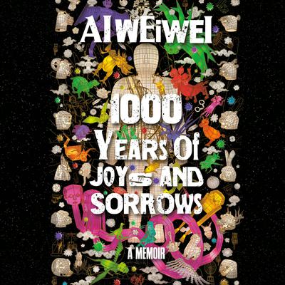 1000 Years of Joys and Sorrows: A Memoir Audiobook, by Ai Weiwei